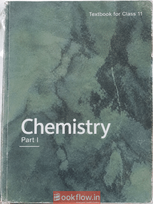 CLASS XI CHEMISTRY NCERT TEXTBOOK PART I